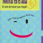 Motivar en el aula. El arte de hacer que hagan