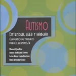 Autismo. Entender, leer y hablar. Cuaderno de trabajo para el alumno/a