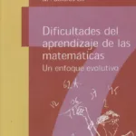Dificultades del aprendizaje de las matemáticas. Un enfoque evolutivo