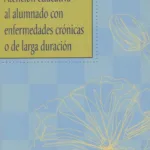 Atención educativa al alumnado con enfermedades crónicas o de larga duración