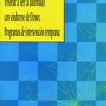 Enseñar a leer al alumnado con síndrome de Down. Programas de intervención temprana