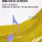 Didáctica de la música. La voz y sus recursos. Repertorio de canciones y melodías para la escuela