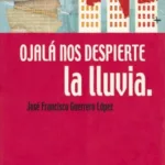 Ojalá nos despierte la lluvia