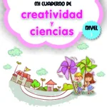 Mi cuaderno de Creatividad y Ciencias. Nivel 1