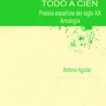 TODO A CIEN. Poesía española del siglo XX. Antología